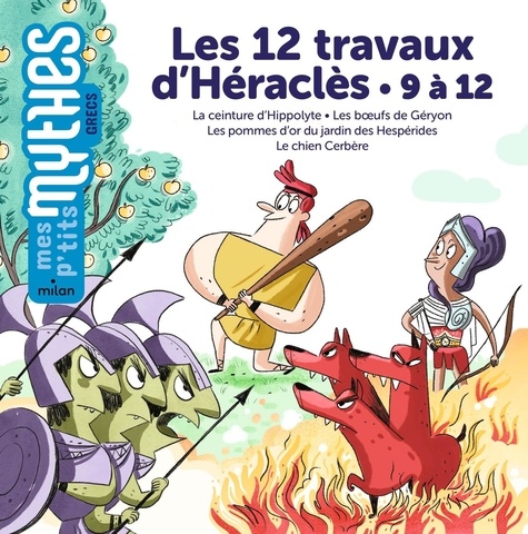 Les 12 travaux d'Héraclès. 9 à 12, La ceinture d'Hippolyte ; Les boeufs de Géryon ; Les pommes d'or du jardin des Hespérides ; Le chien Cerbère