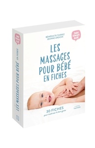 Bénédicte Thiriez et Jeanne Ardoin - Les massages pour bébé en 30 fiches.