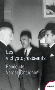 Bénédicte Vergez-Chaignon - Les vichysto-résistants.