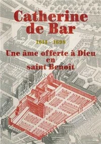 Catherine De Bar Une Ame Offerte A Dieu En Saint Benoit