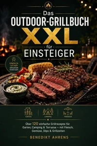 Das Outdoor-Grillbuch XXL für Einsteiger