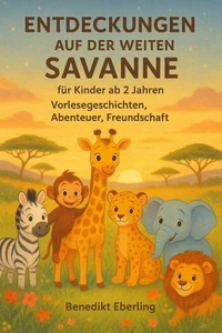 Entdeckungen auf der weiten Savanne – für Kinder ab 2 Jahren, Vorlesegeschichten, Abenteuer, Freundschaft