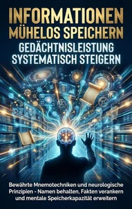 Informationen Mühelos Speichern: Gedächtnisleistung Systematisch Steigern