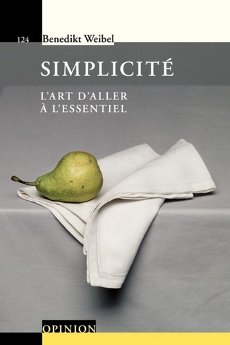 Benedikt Weibel - Simplicité - L'art d'aller à l'essentiel.