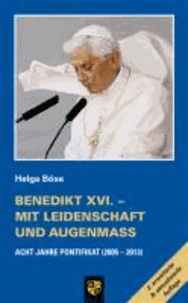 Benedikt XVI. - Mit Leidenschaft und Augenmaß - Acht Jahre Pontifikat (2005-2013).