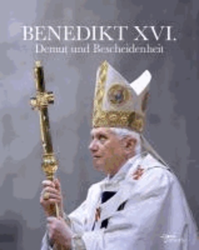 Benedikt XVI. - Demut und Bescheidenheit.