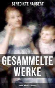 Gesammelte Werke: Romane, Märchen &amp; Legenden
