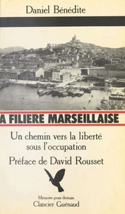 LA FILIERE MARSEILLAISE. Un chemin vers la liberté sous l'Occupation