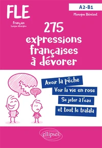 FLE 275 expressions françaises à dévorer avec exercices corrigés A2-B1