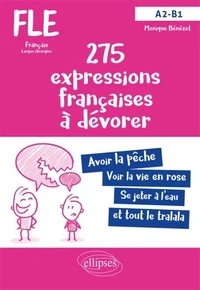 FLE 275 expressions françaises à dévorer avec exercices corrigés A2-B1