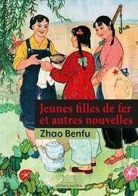 Benfu Zhao - Jeunes filles de fer et autres nouvelles.