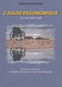 Bengt Engström - L'assise ergonomique - Un véritable défi - Posture assise et mobilité des personnes handicapées - Risques et potentialités liés à l'utilisation des fauteuils roulants.