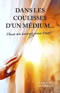 Dans les coulisses d'un médium... Vous ne savez pas tout !