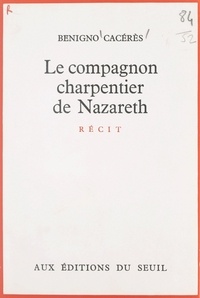 Benigno Cacérès - Le compagnon charpentier de Nazareth.