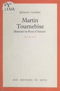 Benigno Cacérès - Martin Tournebise - Béarnais-la-Rose d'Amour.