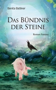 Benita Batliner - Das Bündnis der Steine - Melindor-Trilogie, Band III.