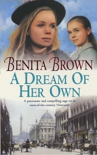 Benita Brown - A Dream of her Own - A gripping saga of love, tragedy and friendship.