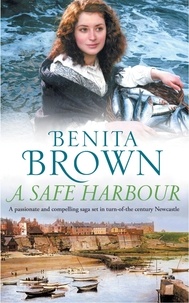 Benita Brown - A Safe Harbour - A passionate and evocative saga of love and loss.