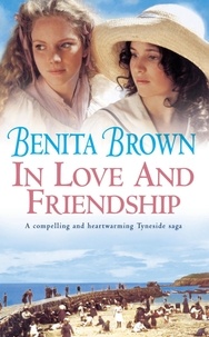 Benita Brown - In Love and Friendship - An enchanting saga of youth, heartache and friendship.