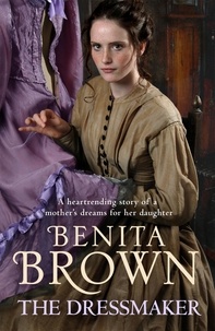 Benita Brown - The Dressmaker - A heartrending saga of a mother's dream for her daughter.