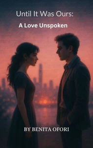 Until It Was Ours: A Love Unspoken.