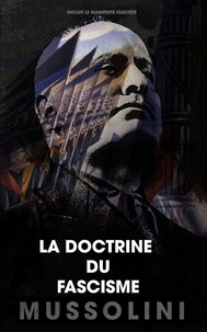 Benito Mussolini - La doctrine du fascisme.