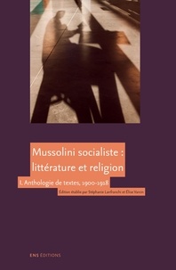 Benito Mussolini - Mussolini socialiste : littérature et religion - Volume 1, Anthologie de textes, 1900-1918.