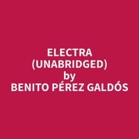 Benito Perez Galdos et Samuel Baltz - Electra (Unabridged).