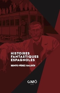 Benito Pérez Galdos - Histoires fantastiques espagnoles.