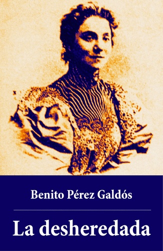 Benito Pérez Galdós - La desheredada.