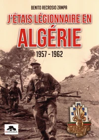 J'étais légionnaire en Algérie (1957-1962)