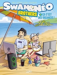  Benj et  Sophie & Greg - Swan et Néo - Brothers Tome 3 : Ça c'est des vacances.