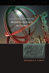 Benjamin A. Elman - Cultural History of Modern Science in China.
