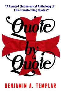 Quote by Quote: A Curated Chronological Anthology of Life-Transforming Quotes