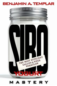 SIBO Yogurt Mastery: The Most Efficient Gallon-a-Week Workflow