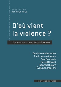 Benjamin Abdessadok et Paul-Laurent Assoun - D'où vient la violence ? - Ses racines et ses débordements.