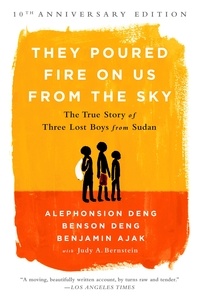 Benjamin Ajak et Benson Deng - They Poured Fire on Us From the Sky - The True Story of Three Lost Boys from Sudan.