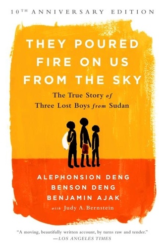 They Poured Fire on Us From the Sky. The True Story of Three Lost Boys from Sudan