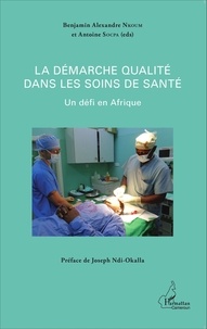 Benjamin Alexandre Nkoum et Antoine Socpa - La démarche qualité dans les soins de santé - Un défi en Afrique.