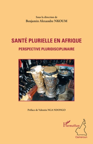 Benjamin Alexandre Nkoum - Santé plurielle en Afrique - Perspective pluridisciplinaire.