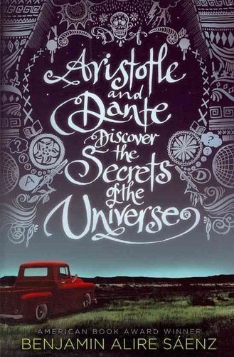 Benjamin Alire Saenz - Aristotle and Dante  : Aristotle and Dante Discover the Secrets of the Universe.