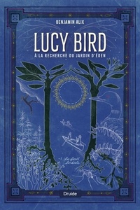 Benjamin Alix - Lucy Bird à la recherche du ja  : Lucy Bird à la recherche du jardin d'Éden, tome 1 - La forêt boréale.