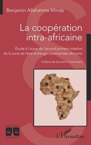 La coopération intra-africaine. Etude à l'aune de l'accord portant création de la zone de libre-échange continentale africaine