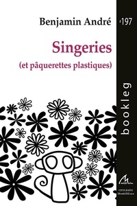 Benjamin André - Singeries (et pâquerettes plastiques).