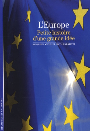 Benjamin Angel et Jacques Lafitte - L'Europe - Petite histoire d'une grande idée.