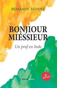 Benjamin Audoye - Bonjiour Miéssieur - Un prof en Inde.