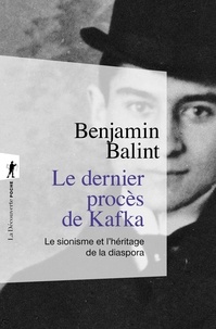 Benjamin Balint - Le dernier procès de Kafka - Le sionisme et l'héritage de la diaspora.