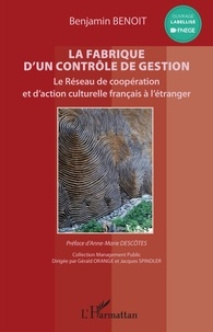 Benjamin Benoit - La fabrique d'un contrôle de gestion - Le réseau de coopération et d'action culturelle français à l'étranger.