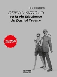 Benjamin Berton - Dreamworld ou la vie fabuleuse de Daniel Treacy - Television Personalities.