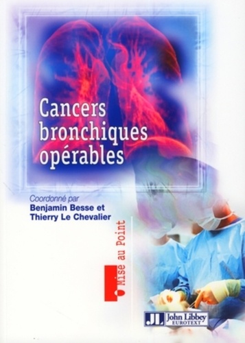 Benjamin Besse et Thierry Le Chevalier - Cancers bronchiques opérables.